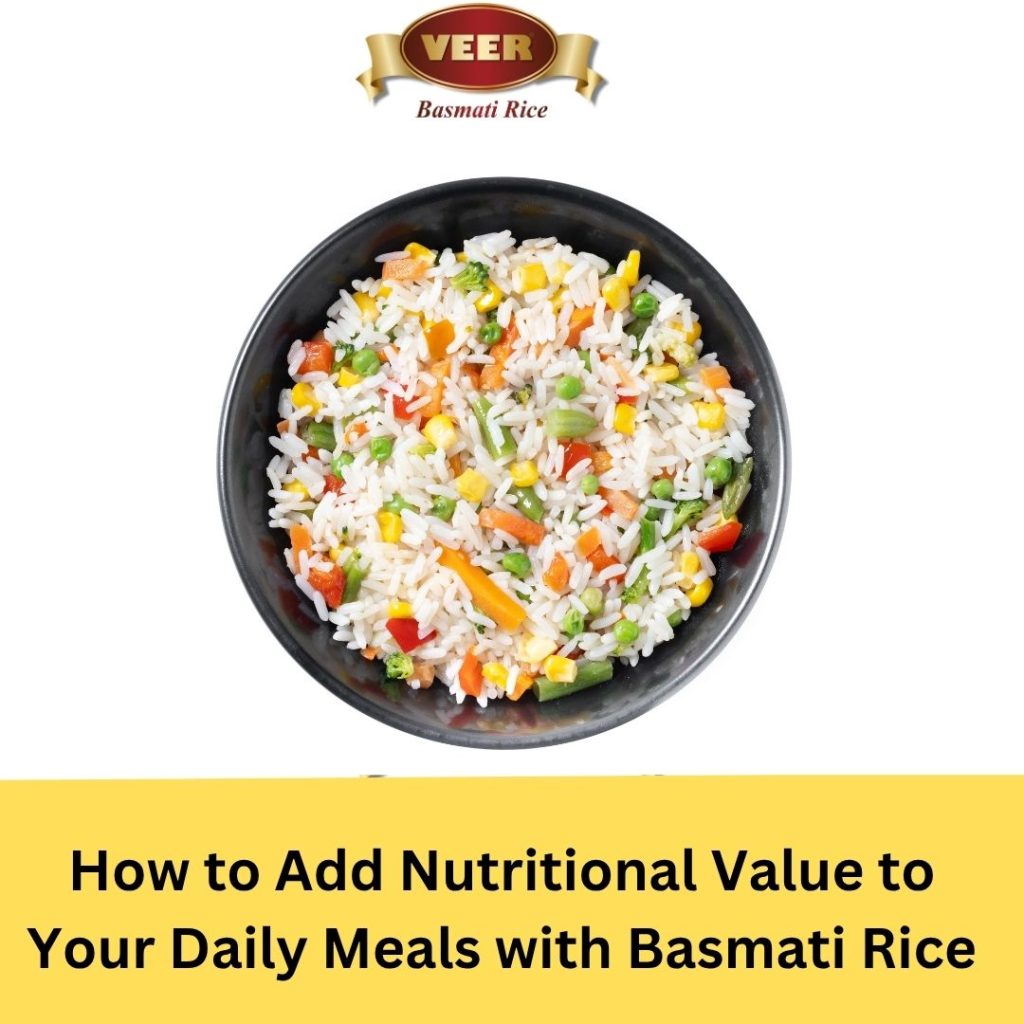How to Add Nutritional Value to Your Daily Meals with Basmati Rice